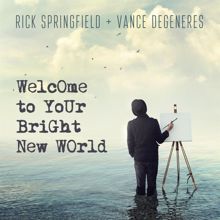 Rick Springfield, Vance DeGeneres: Welcome To Your Bright New World (feat. Vance DeGeneres)