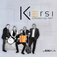 Kiersi: Chcesz czy nie?