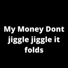 Denver: My Money Dont Jiggle Jiggle It Folds