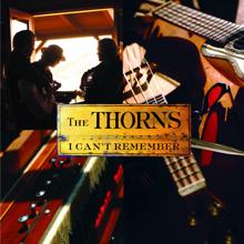 The Thorns: I Can't Remember