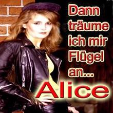 Alice: Dann träume ich mir Flügel an...