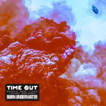 Time Out: Burn Underwater