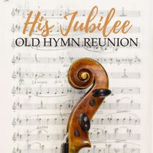 Various Artists: His Jubilee: Old Hymn Reunion, Vol 1