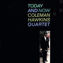 Coleman Hawkins Quartet: Today And Now