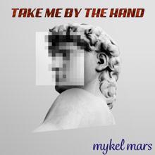 Mykel Mars: Take Me by the Hand