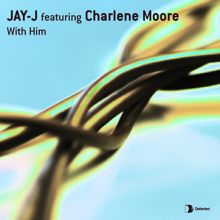 Jay-J: With Him (feat. Charlene Moore)