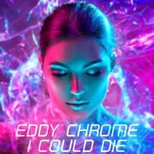 Eddy Chrome: I Could Die