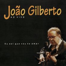 João Gilberto: Eu Sei Que Vou Te Amar