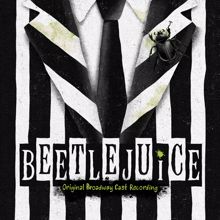 Alex Brightman, Kerry Butler, Rob McClure, Beetlejuice Original Broadway Cast Recording Ensemble: The Whole "Being Dead" Thing, Pt. 2