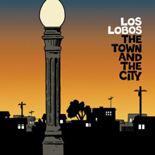 Los Lobos: The Town And The City