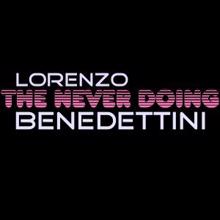 Lorenzo Benedettini: The Never Doing
