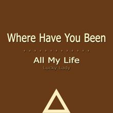 Lucky Lady: Where Have You Been (All My Life)