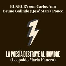 Bunbury: La Poesía Destruye al Hombre (feat. Carlos Ann, Jose María Ponce, Bruno Galindo)