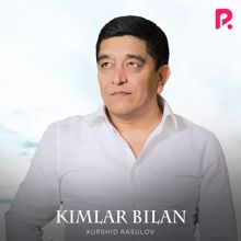 Xurshid Rasulov: Kimlar bilam