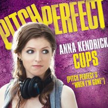 Anna Kendrick: Cups (Pitch Perfect’s “When I’m Gone”) (Pop Version) (Cups (Pitch Perfect’s “When I’m Gone”))