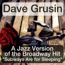 Dave Grusin: A Jazz Version of the Broadway Hit "Subways Are for Sleeping"