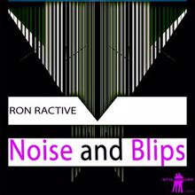 Ron Ractive: Noise and Blips