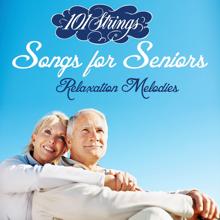 101 Strings Orchestra: Songs for Seniors: Relaxation Melodies