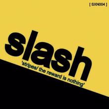Slash: Stripes / The Reward Is Nothing
