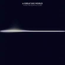 A Great Big World: When the Morning Comes