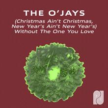 THE O'JAYS: Christmas Ain't Christmas, New Years Ain't New Years Without The One You Love