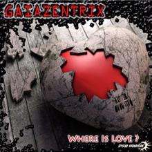 Gaiazentrix: Where Is Love?
