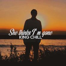 King Chill: She Thinks I'm Gone
