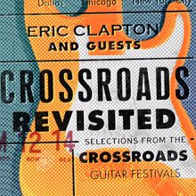 Eric Clapton And Guests: Crossroads Revisited: Selections from the Crossroads Guitar Festivals