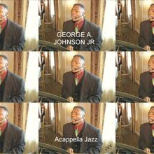 George A. Johnson Jr: Acappella Jazz