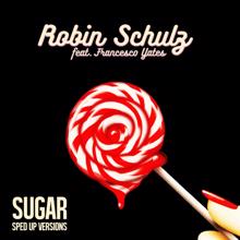 Robin Schulz, Francesco Yates: Sugar (feat. Francesco Yates) (Sped Up Version)