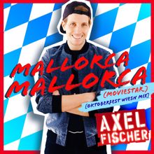 Axel Fischer: Mallorca Mallorca (Moviestar) (Oktoberfest Wiesn Mix)