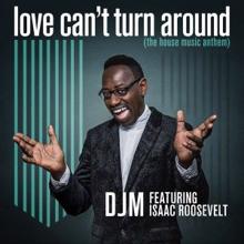 DJM feat. Isaac Roosevelt: Love Can't Turn Around