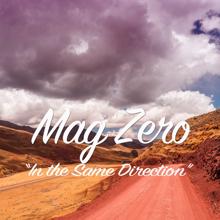 Mag Zero: In the Same Direction