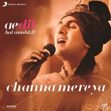 Pritam & Arijit Singh: Channa Mereya (From "Ae Dil Hai Mushkil")