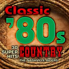 The Nashville Riders: Classic 80s Country - 30 Super Hits