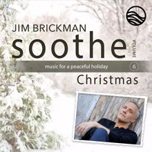 Jim Brickman: Soothe Christmas: Music For A Peaceful Holiday (Vol. 6) (Soothe Christmas: Music For A Peaceful HolidayVol. 6)