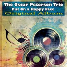 The Oscar Peterson Trio: Put On a Happy Face (Remastered)