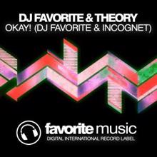 DJ Favorite & Theory: Okay! (DJ Favorite & Incognet Remix)