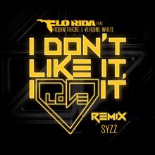 Flo Rida, Robin Thicke, Verdine White: I Don't Like It, I Love It (feat. Robin Thicke & Verdine White) (Syzz Remix)