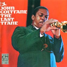 JOHN COLTRANE: The Last Trane