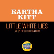 Eartha Kitt: Little White Lies (Live On The Ed Sullivan Show, July 26, 1959) (Little White LiesLive On The Ed Sullivan Show, July 26, 1959)