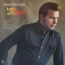 Gene Watson: Love In The Hot Afternoon