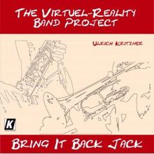 Ulrich Kritzner: The Virtual Reality Band Project: Bring It Back Jack