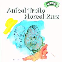 Anibal Troilo: Solo Tango: Anibal Troilo - Floreal Ruiz