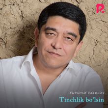 Xurshid Rasulov: Tinchlik bo'lsin