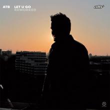 ATB: Let U Go (Reworked) (Tocadisco Doesn't Give A Rat's Ass Mix)