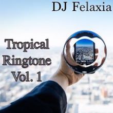 DJ Felaxia: Tropical Ringtone, Vol. 1