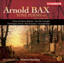 BBC Philharmonic Orchestra: Bax: Tone Poems, Vol. 2 - Northern Ballads Nos. 1-3 / Into the Twilight / the Happy Forest / Red Autumn / Nympholept