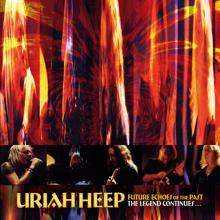 Uriah Heep: Future Echoes of the Past: The Legend Continues