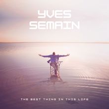 Yves Semain: The Best Thing in This Life